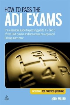 How to Pass the Adi Exams: The Essential Guide to Passing Parts 1, 2 and 3 of the Dsa Exams and Becoming an Approved Driving Instructor. John Mil - Miller, John