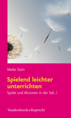 Spielend leichter unterrichten - Stein, Meike