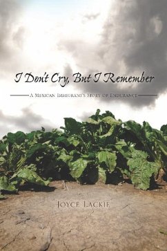 I Don't Cry, But I Remember: A Mexican Immigrant's Story of Endurance - Lackie, Joyce