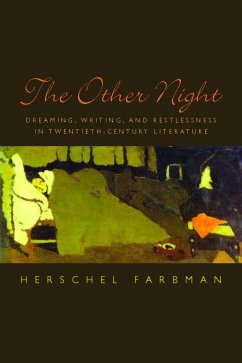 The Other Night: Dreaming, Writing, and Restlessness in Twentieth-Century Literature - Farbman, Herschel