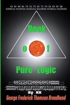 Book of Pure Logic: Studies and Analysis of the Bible and of Life - Thomson Broadhead, George Frederick