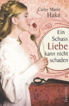 Ein Schuss Liebe kann nicht schaden - Hake, Cathy Marie