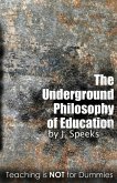 The Underground Philosophy of Education: Teaching Is Not for Dummies