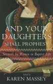 And Your Daughters Shall Prophesy: Sermons by Women in Baptist Life