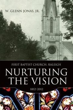 Nurturing the Vision: First Baptist Church, Raleigh, 1812-2012 - Jonas, W. Glenn, JR.