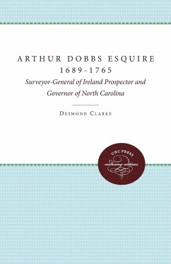 Arthur Dobbs Esquire, 1689-1765 - Clarke, Desmond