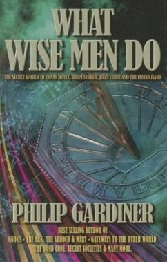 What Wise Men Do: The Secret World of Conan Doyle, Bram Stoker, Jules Verne and the Unseen Hand - Gardiner, Philip