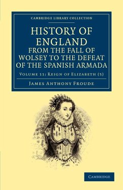 History of England from the Fall of Wolsey to the Defeat of the Spanish Armada - Volume 11 - Froude, James Anthony