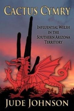 Cactus Cymry: Influential Welsh in the Southern Arizona Territory - Johnson, Jude