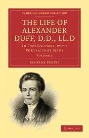 The Life of Alexander Duff, D.D., LL.D 2 Volume Set - Smith, George