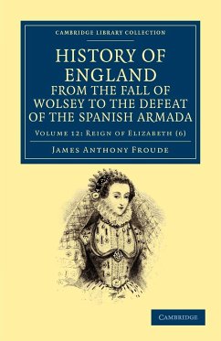 History of England from the Fall of Wolsey to the Defeat of the Spanish Armada - Volume 12 - Froude, James Anthony