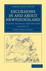 Excursions in and about Newfoundland, During the Years 1839 and 1840 2 Volume Set - Jukes, Joseph Beete