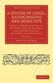 A System of Logic, Ratiocinative and Inductive - Volume 1