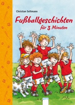 Fußballgeschichten für 3 Minuten - Seltmann, Christian