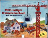 Mein lustiges Drehscheibenbuch: Baustelle