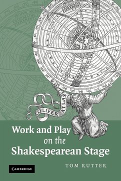 Work and Play on the Shakespearean Stage - Rutter, Tom