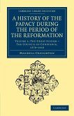 A History of the Papacy During the Period of the Reformation - Volume 1