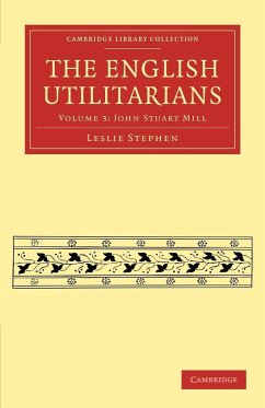 The English Utilitarians - Volume 3 - Stephen, Leslie