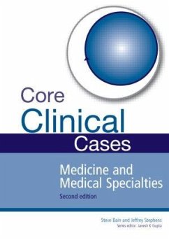 Core Clinical Cases in Medicine and Medical Specialties - Bain, Steve; Stephens, Jeffrey; Gupta, Janesh K.