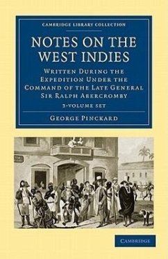 Notes on the West Indies 3 Volume Set: Written During the Expedition Under the Command of the Late General Sir Ralph Abercromby - Pinckard, George
