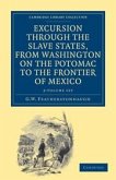 Excursion Through the Slave States, from Washington on the Potomac to the Frontier of Mexico 2 Volume Set: With Sketches of Popular Manners and Geolog