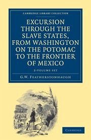 Excursion Through the Slave States, from Washington on the Potomac to the Frontier of Mexico 2 Volume Set - Featherstonhaugh, George William