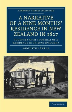 A Narrative of a Nine Months' Residence in New Zealand in 1827 - Earle, Augustus