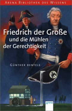 Friedrich der Große und die Mühlen der Gerechtigkeit - Bentele, Günther