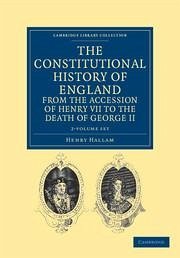 The Constitutional History of England from the Accession of Henry VII to the Death of George II 2 Volume Set - Hallam, Henry