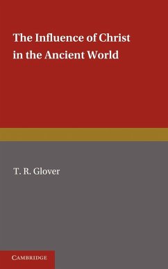 The Influence of Christ in the Ancient World - Glover, T. R.