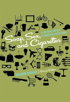 Soap, Sex, and Cigarettes: A Cultural History of American Advertising - Sivulka, Julian