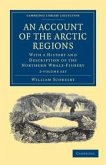 An Account of the Arctic Regions 2 Volume Set: With a History and Description of the Northern Whale-Fishery