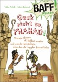 Guck nicht so, Pharao! / BAFF! Wissen Bd.4