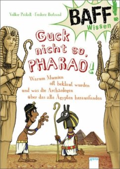 Guck nicht so, Pharao! / BAFF! Wissen Bd.4 - Präkelt, Volker
