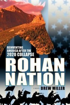 Rohan Nation: Reinventing America After the 2020 Collapse - Miller, Drew