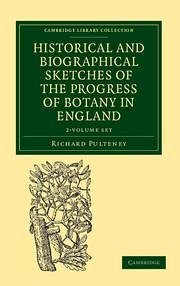 Historical and Biographical Sketches of the Progress of Botany in England 2 Volume Set - Pulteney, Richard
