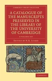 A Catalogue of the Manuscripts Preserved in the Library of the University of Cambridge 6 Volume Set (Cambridge Library Collection - History of Printing, Publishing and Libraries)