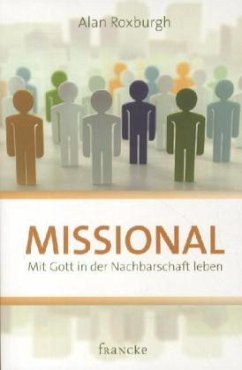 Missional: Mit Gott in der Nachbarschaft leben - Roxburgh, Alan