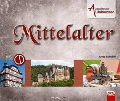 Abenteuer Weltwissen - Mittelalter - Scheller, Anne