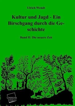 Kultur und Jagd - Ein Birschgang durch die Geschichte - Wendt, Ulrich