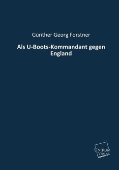 Als U-Boots-Kommandant gegen England - Forstner, Günther Georg von