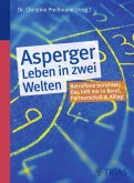 Asperger - Leben in zwei Welten. Betroffene berichten: Das hilft mir in Beruf, Partnerschaft und Alltag.