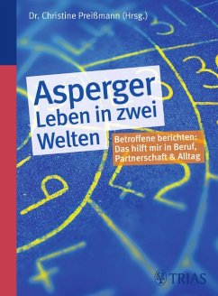 Asperger - Leben in zwei Welten. Betroffene berichten: Das hilft mir in Beruf, Partnerschaft und Alltag. - Preißmann, Christine (Hrsg.)