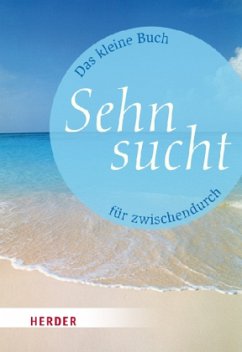 Das kleine Buch für zwischendurch: Sehnsucht