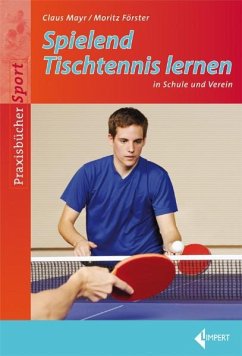 Spielend Tischtennis lernen in Schule und Verein - Mayr, Claus;Förster, Moritz