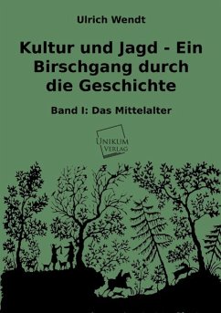 Kultur und Jagd - Ein Birschgang durch die Geschichte - Wendt, Ulrich