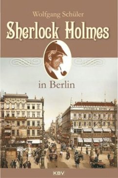 Sherlock Holmes in Berlin - Schüler, Wolfgang
