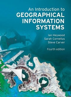 An Introduction to Geographical Information Systems - Heywood, Ian;Cornelius, Sarah;Carver, Steve