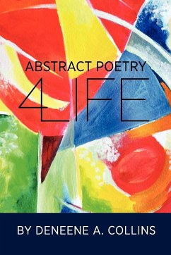 Abstract Poetry 4 Life - Collins, Deneene A.