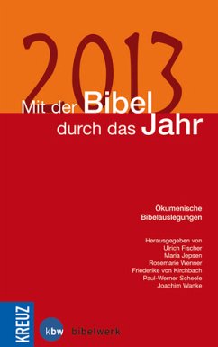 Mit der Bibel durch das Jahr 2013: Ökumenische Bibelauslegungen - Fischer, Ulrich; Jepsen, Maria; Scheele, Paul-Werner; von Kirchbach, Friedericke; Wanke, Joachim; Wenner, Rosemarie